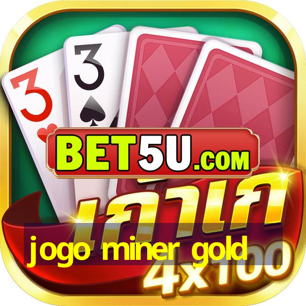 jogo miner gold